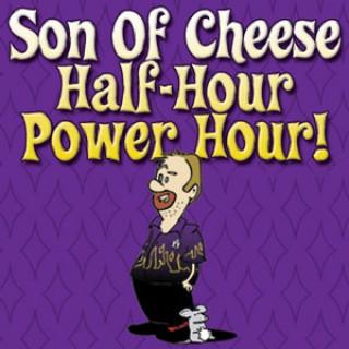 Son Of Cheese Half Hour Power Hour