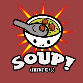 Soup! (There it is)