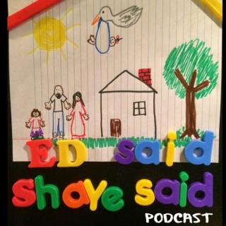 Ed Said Shaye Said Podcast