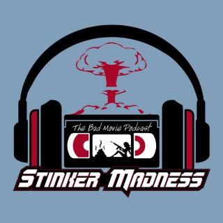Stinker Madness - The Bad Movie Podcast