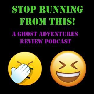 Stop Running From This: A Ghost Adventures Review Podcast