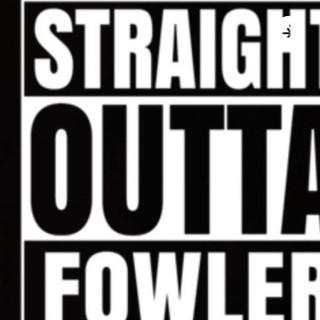 Straight outta Fowler podcast