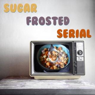 Sugar Frosted Serial