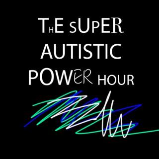 Super Autistic Power Hour!