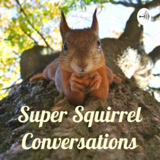 Super Squirrel Conversations