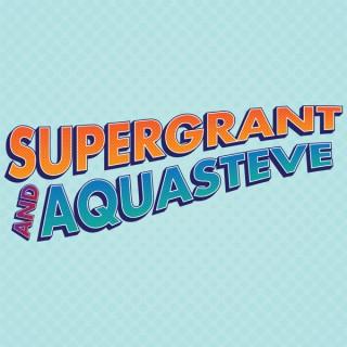 SuperGrant & AquaSteve
