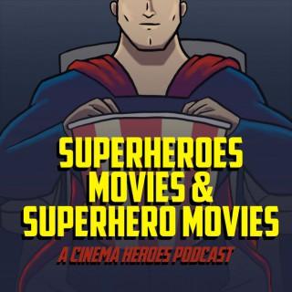 Superheroes, Movies & Superhero Movies: A Cinema Heroes Podcast
