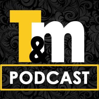 The T&M Podcast