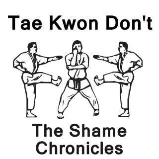 Tae Kwon Don't: The Shame Chronicles