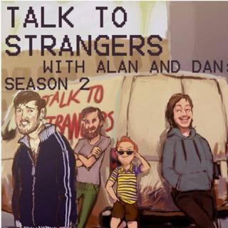 Talk to Strangers with Alan & Dan