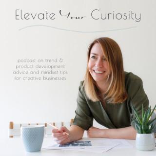 Elevate Your Curiosity podcast - trend forecasting, product development and reducing anxiety for creative businesses