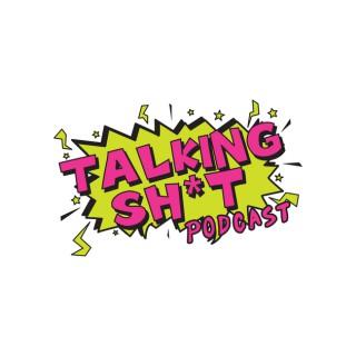 Talking Sh*t Podcast