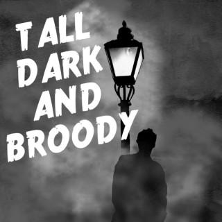 Tall Dark and Broody