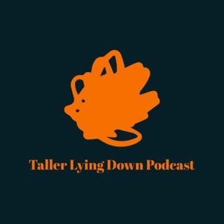 Taller Lying Down Podcast's Podcast