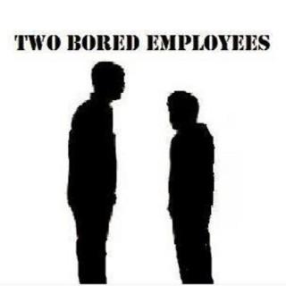 TBE Podcast – Two Bored Employees