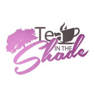 Tea in the Shade Podcast