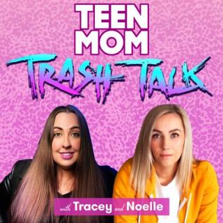 Teen Mom Trash Talk