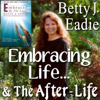 Embracing Life with Betty J. Eadie
