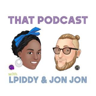 That Podcast with LPiddy and Jon Jon