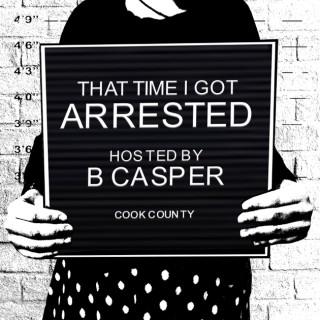 That Time I Got Arrested