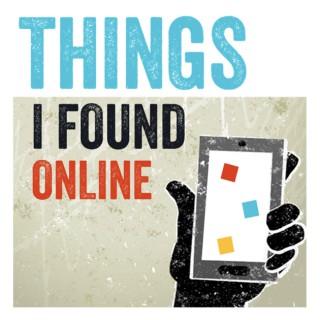 Things I Found Online Podcast