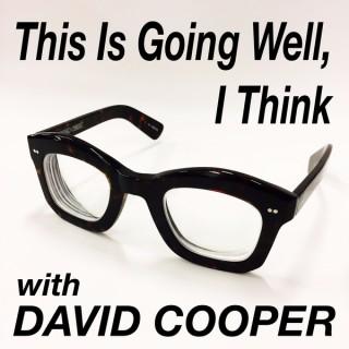 This Is Going Well, I Think with David Cooper