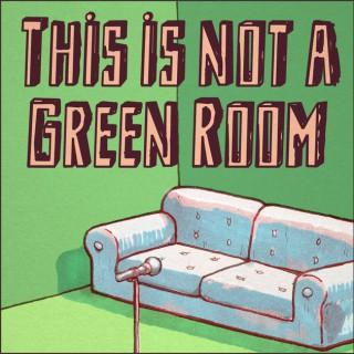 This Is Not a Green Room