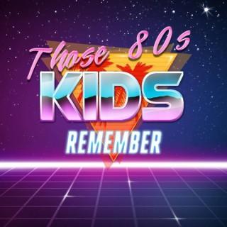 Those 80's Kids Remember