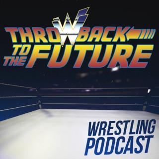 Throwback to the Future – Wrestling podcast