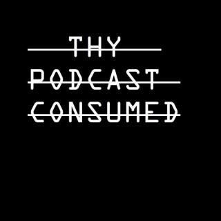 Thy Podcast Consumed