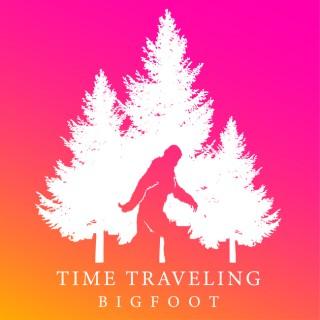 Time Traveling Bigfoot