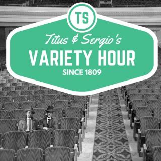 Titus and Sergio’s Variety Hour