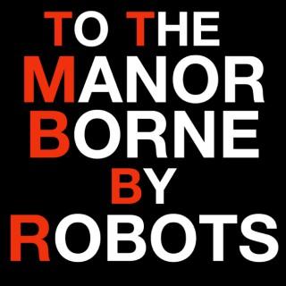 To The Manor Borne (By Robots)