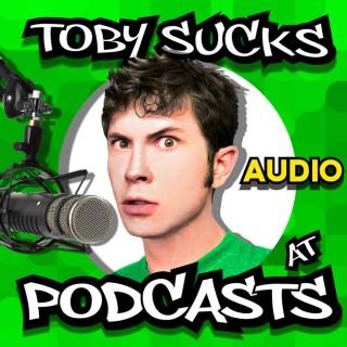 Toby Sucks At Podcasts - Audio
