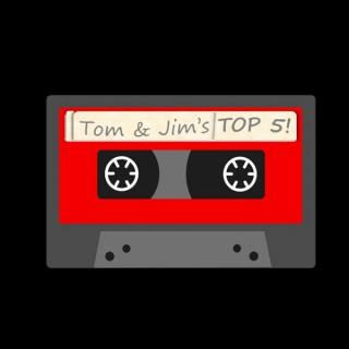 Tom and Jim's Top 5