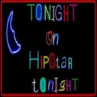 TONIGHT ON HIPSTAR TONIGHT