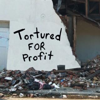 Tortured For Profit (Podcast)