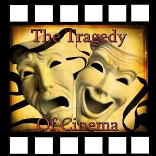 The Tragedy of Cinema