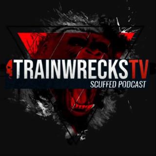 TrainwrecksTV Scuffed Podcast