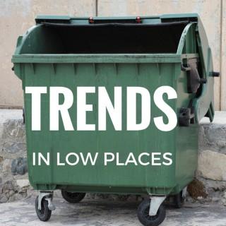 Trends in Low Places