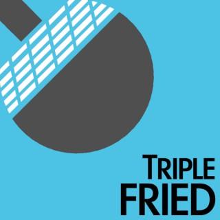 Triple Fried