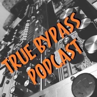 True Bypass Podcast