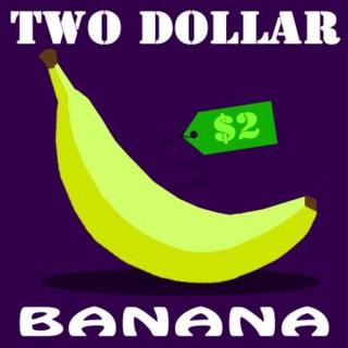 Two Dollar Banana