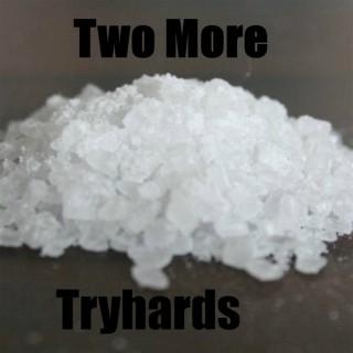 Two More Tryhards