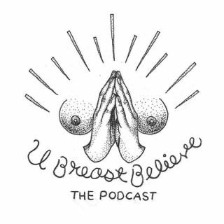 U Breast Believe's Podcast