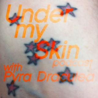 Under My Skin Podcast with Pyra Draculea » Podcast Feed