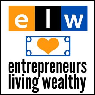 Entrepreneurs Living Wealthy | Motivation & Strategies for Small Business Owners!