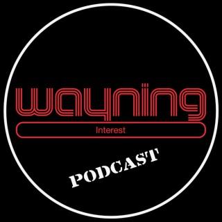 Wayning Interest Podcast