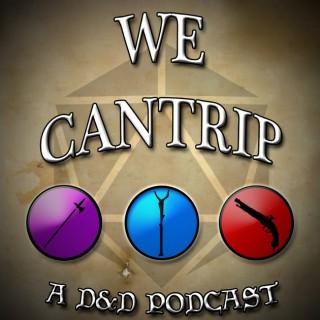 We Cantrip - A D&D Podcast