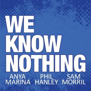 We Know Nothing Podcast